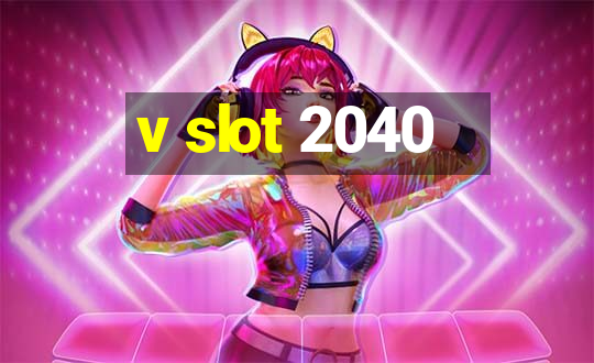 v slot 2040