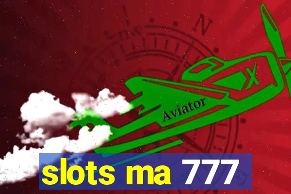 slots ma 777