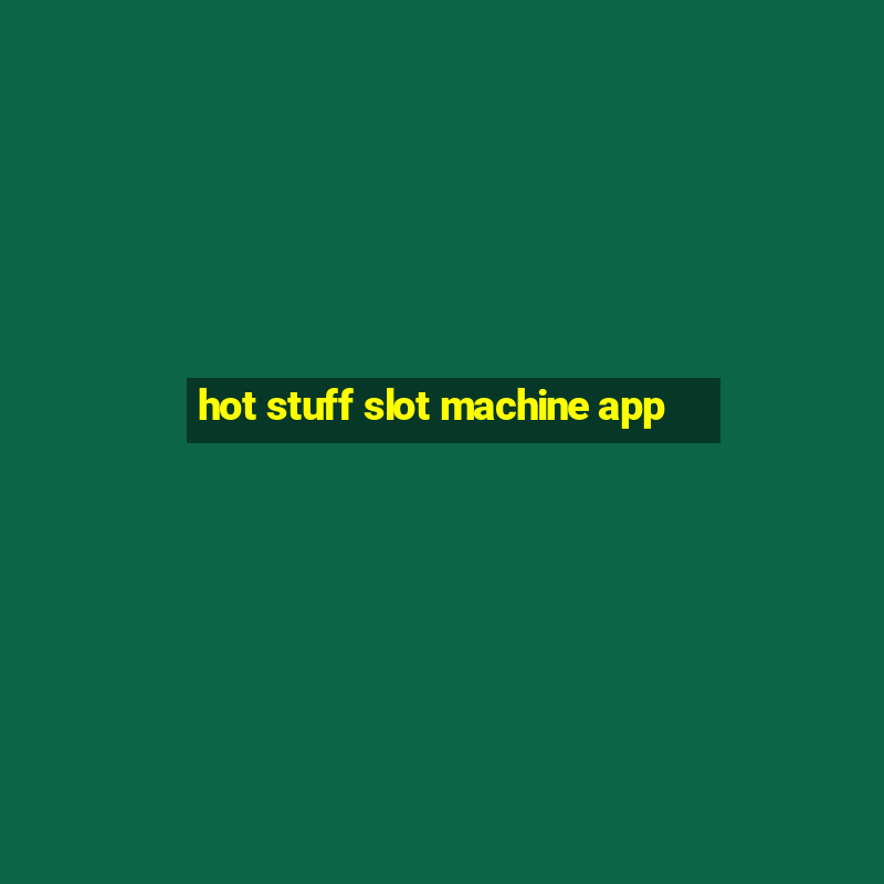 hot stuff slot machine app