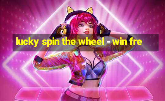 lucky spin the wheel - win fre