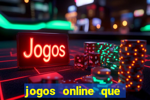 jogos online que dao dinheiro