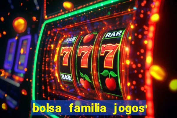 bolsa familia jogos de aposta