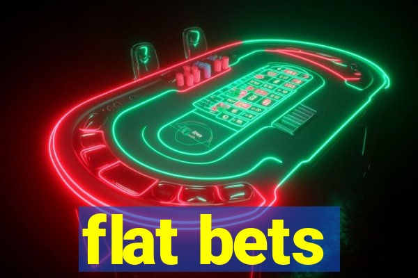 flat bets