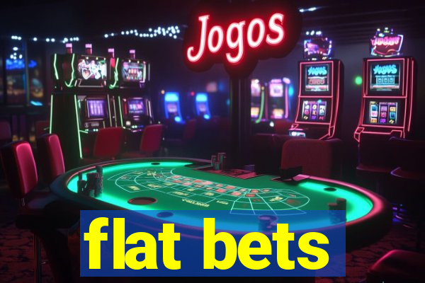 flat bets