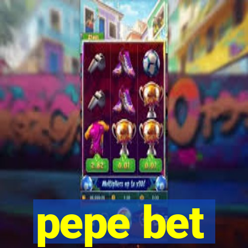 pepe bet