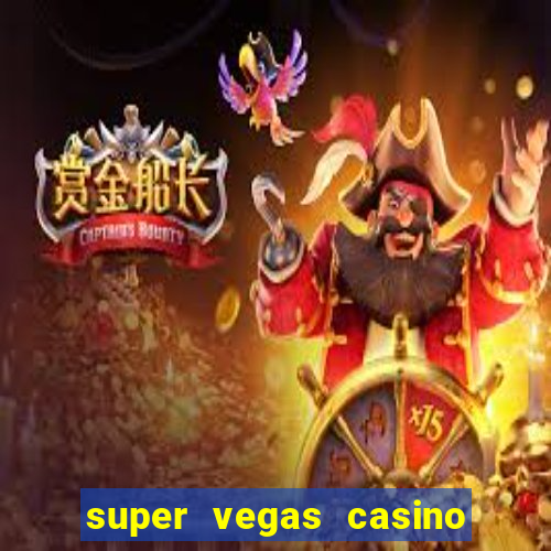 super vegas casino e games