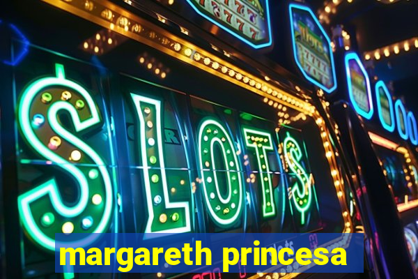 margareth princesa