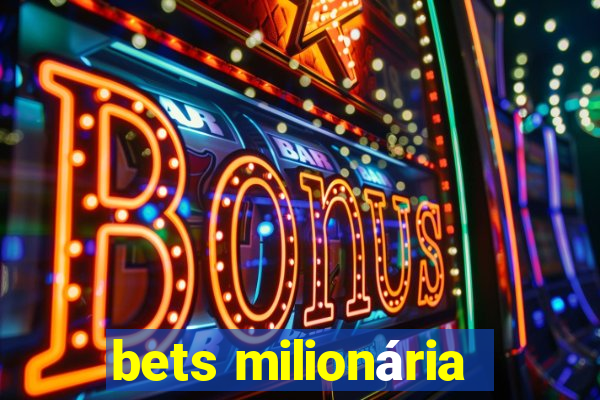 bets milionária