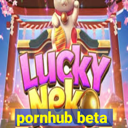 pornhub beta