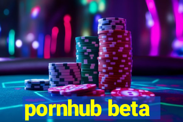 pornhub beta