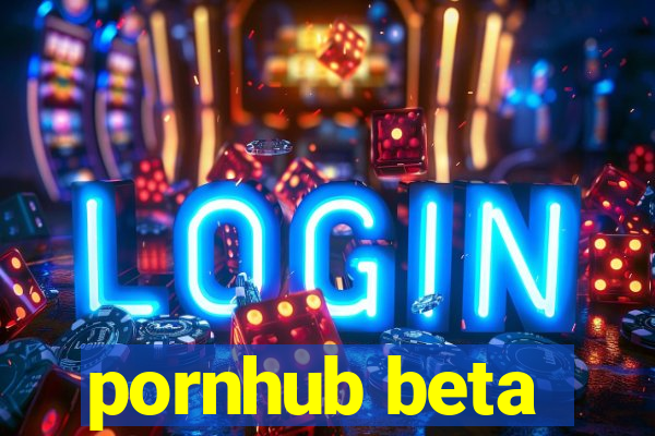 pornhub beta