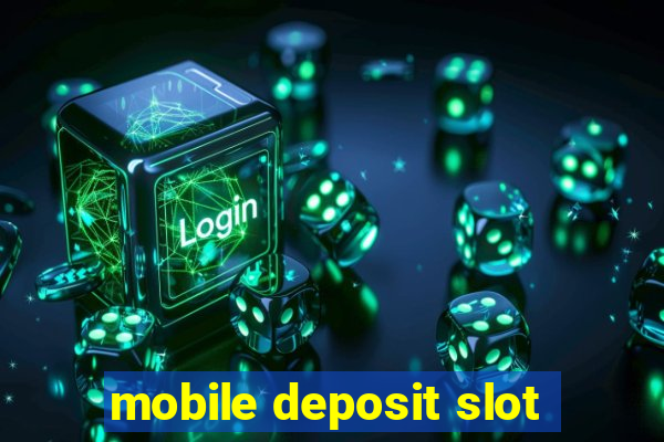 mobile deposit slot