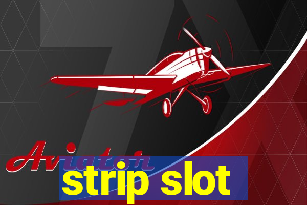 strip slot