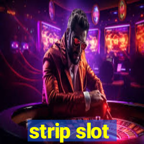 strip slot