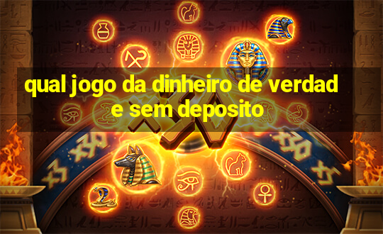 qual jogo da dinheiro de verdade sem deposito