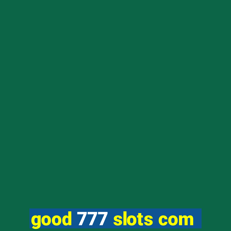 good 777 slots com