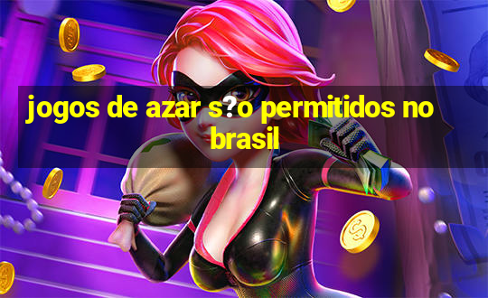 jogos de azar s?o permitidos no brasil