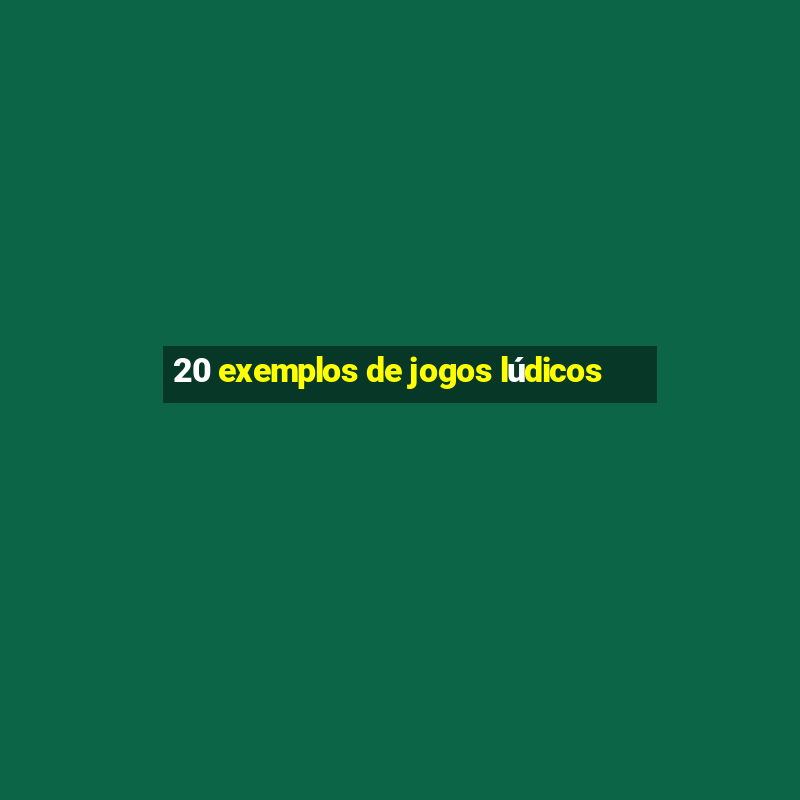 20 exemplos de jogos lúdicos