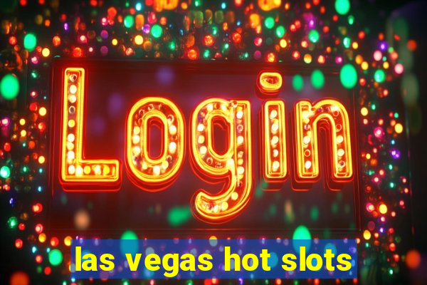 las vegas hot slots