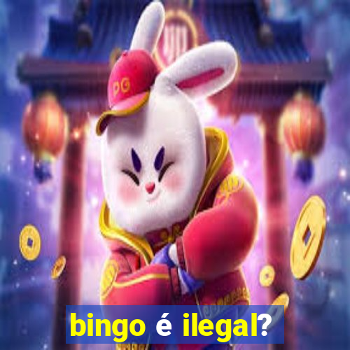 bingo é ilegal?