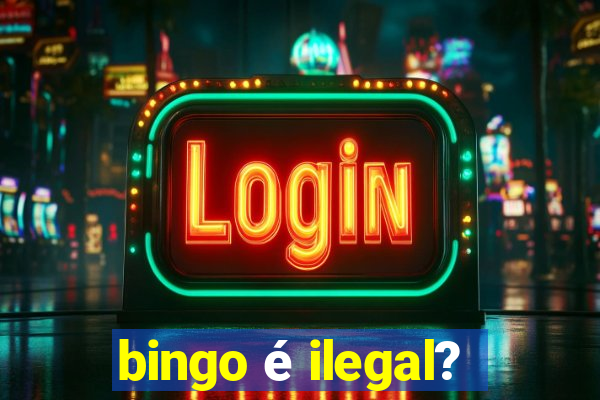 bingo é ilegal?