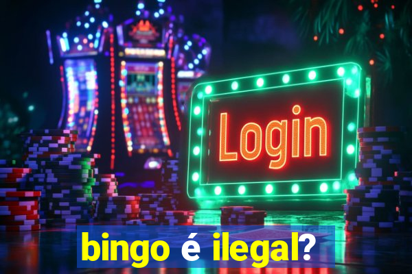 bingo é ilegal?