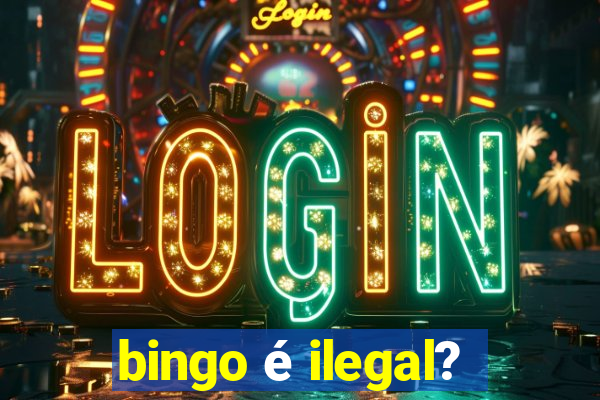 bingo é ilegal?