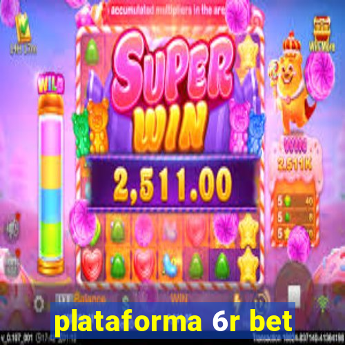 plataforma 6r bet