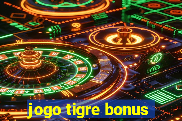 jogo tigre bonus