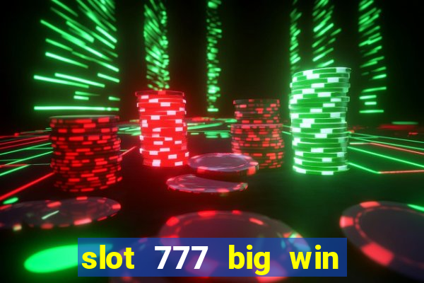 slot 777 big win paga mesmo