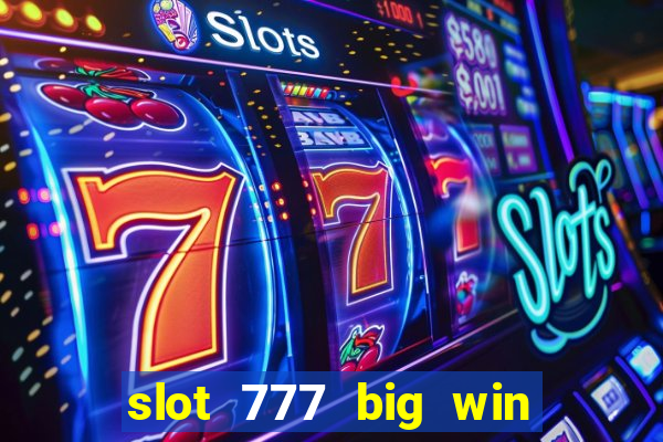 slot 777 big win paga mesmo