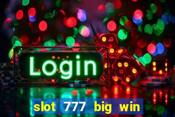 slot 777 big win paga mesmo