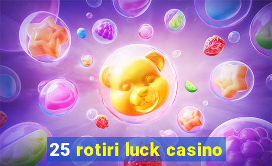 25 rotiri luck casino