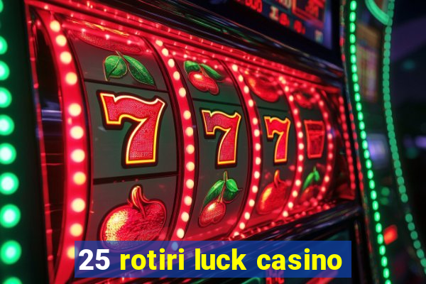 25 rotiri luck casino