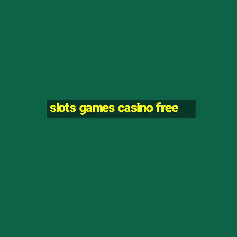 slots games casino free