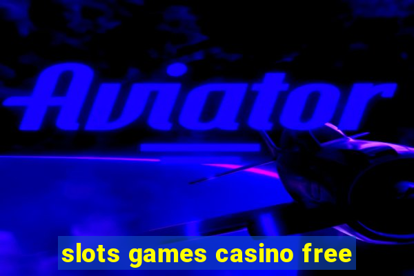 slots games casino free