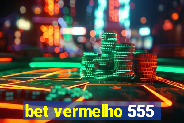 bet vermelho 555