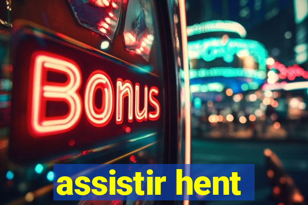 assistir hent