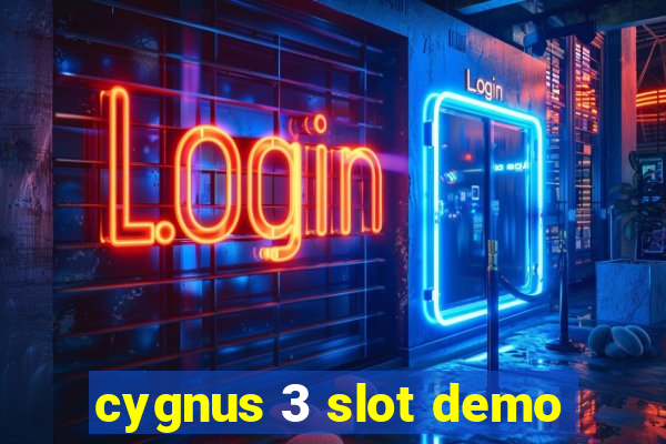 cygnus 3 slot demo