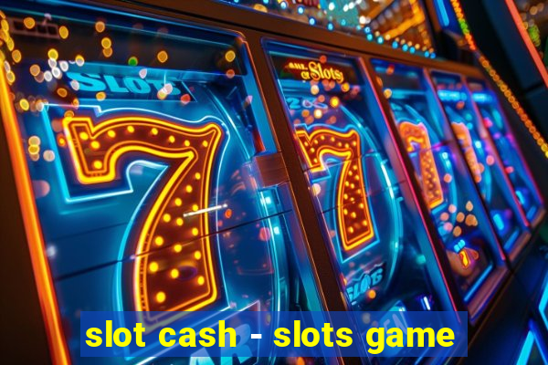 slot cash - slots game