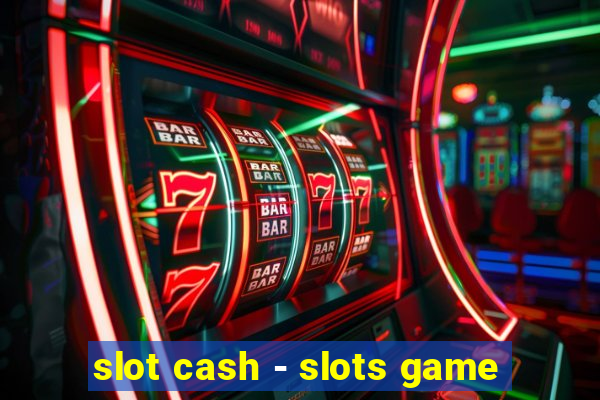 slot cash - slots game