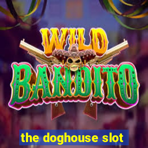 the doghouse slot