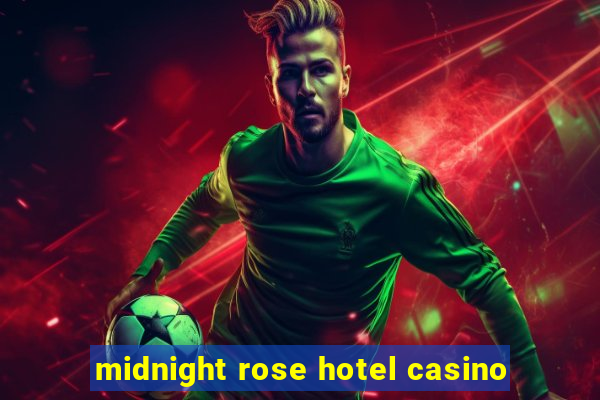 midnight rose hotel casino