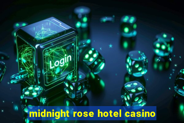 midnight rose hotel casino