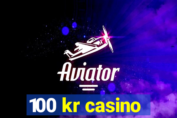 100 kr casino