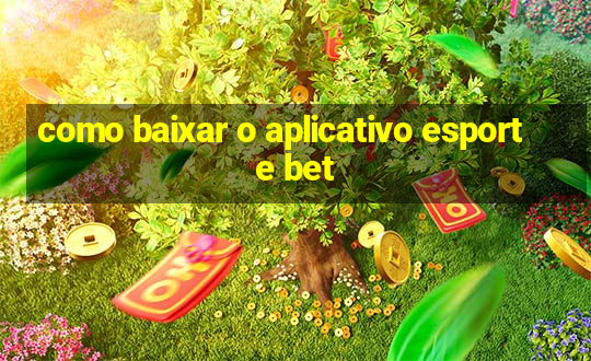 como baixar o aplicativo esporte bet