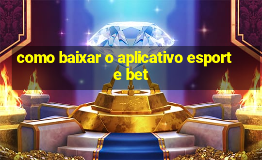 como baixar o aplicativo esporte bet