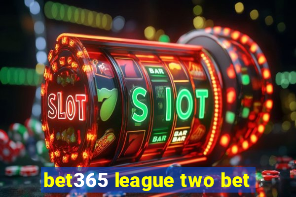 bet365 league two bet