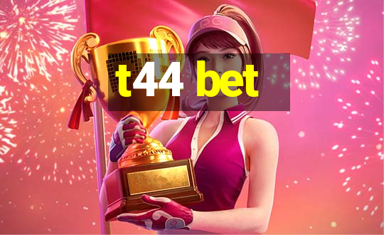 t44 bet