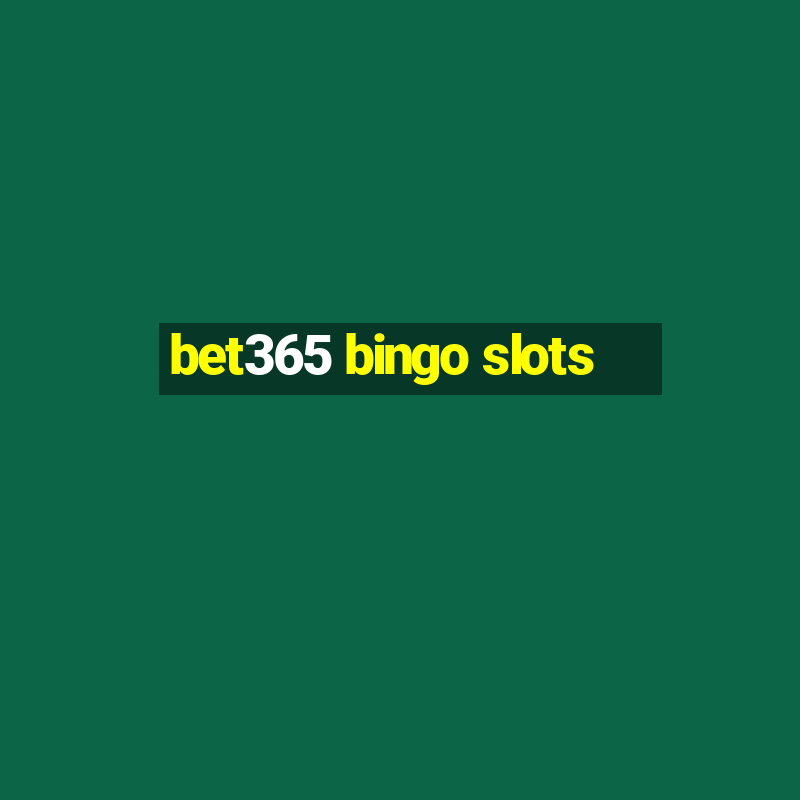 bet365 bingo slots